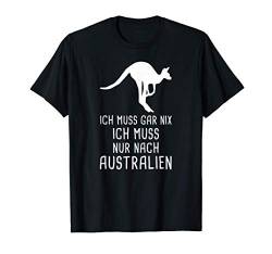 Ich Muss Gar Nix Ich Muss Nur Nach Australien Urlaub T-Shirt von Lustige Urlaub & Reise Geschenke
