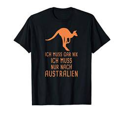 Ich Muss Gar Nix Ich Muss Nur Nach Australien Urlaub T-Shirt von Lustige Urlaub & Reise Geschenke