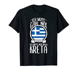 Ich Muss Gar Nix Ich Muss Nur Nach Kreta Griechenland Urlaub T-Shirt von Lustige Urlaub & Reise Geschenke