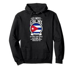 Ich Muss Gar Nix Ich Muss Nur Nach Kuba Cuba Urlaub Pullover Hoodie von Lustige Urlaub & Reise Geschenke