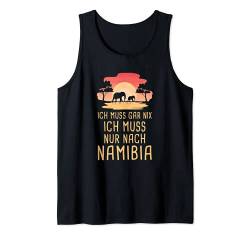 Ich Muss Gar Nix Ich Muss Nur Nach Namibia Afrika Safari Tank Top von Lustige Urlaub & Reise Geschenke