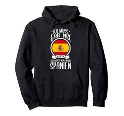 Ich Muss Gar Nix Ich Muss Nur Nach Spanien Urlaub Spanisch Pullover Hoodie von Lustige Urlaub & Reise Geschenke