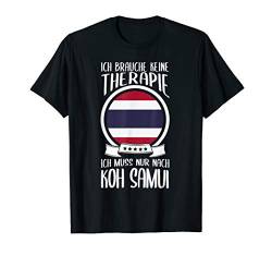 Keine Therapie Ich Muss Nur Nach Koh Samui Thailand Urlaub T-Shirt von Lustige Urlaub & Reise Geschenke