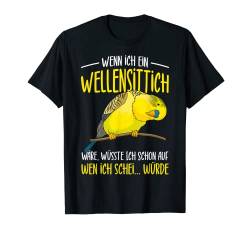 Wellensittich Spruch Sittich Vogelbesitzerin Geschenk T-Shirt von Lustige Vogel Liebhaber Geschenkideen