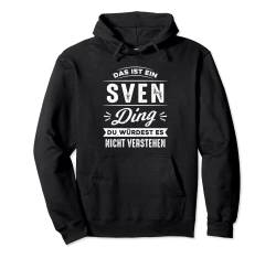 Das ist ein Sven Ding du würdest es nicht verstehen Vorname Pullover Hoodie von Lustige Vornamen Sprüche für Männer Frauen Kinder