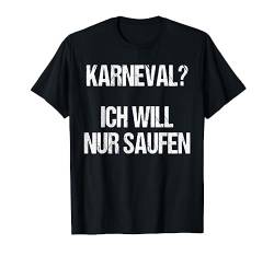 Will Saufen Lustig Witziges Karneval Shirt Faschings Kostüm T-Shirt von Lustige Witzige Fasching Karneval Kostüm Shirts