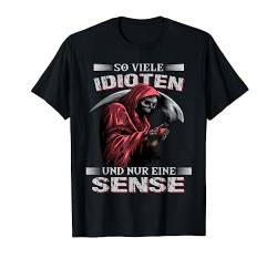 So viele Idioten und nur eine Sense Sarkasmus Reaper T-Shirt von Lustige und sarkastische T-Shirt Sprüche