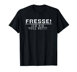 Fresse ich bin voll nett Mann Frau Humorvoller Spruch T-Shirt von Lustige und witzige Sprüche zu jeden Anlass