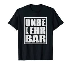 Unbelehrbar stur uneinsichtig unverbesserlich fanatisch T-Shirt von Lustige und witzige Sprüche zu jeden Anlass