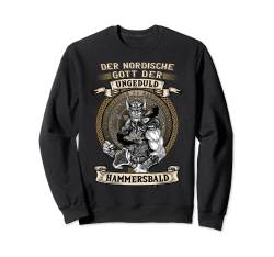 Der nordische Gott der Ungeduld Hammersbald Wikinger Sweatshirt von Lustiger Sarkasmus Spruch