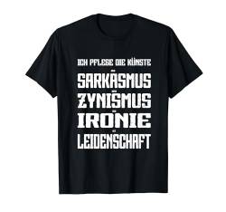 Sarkasmus Zynismus Ironie Leidenschaft T-Shirt von Lustiger Sarkasmus Spruch