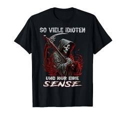 So viele Idioten und nur eine Sense Sarkasmus Reaper T-Shirt von Lustiger Sarkasmus Spruch