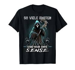 So viele Idioten und nur eine Sense Sarkasmus Reaper T-Shirt von Lustiger Sarkasmus Spruch