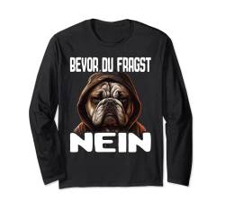 Bulldogge Spruch Lustig Geschenk I Bevor du fragst Nein Langarmshirt von Lustiger Spruch I Tiere & Spaß I Damen & Herren