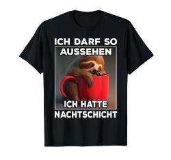 Faultier I Ich darf so aussehen ich hatte Nachtschicht T-Shirt von Lustiger Spruch I Tiere & Spaß I Damen & Herren