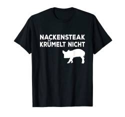 Fleisch & Grillen I Nackensteak krümelt Nicht I Schweine T-Shirt von Lustiger Spruch I Tiere & Spaß I Damen & Herren