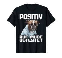 Französische Bulldogge Spruch I Positiv auf müde getestet T-Shirt von Lustiger Spruch I Tiere & Spaß I Damen & Herren