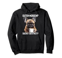 Französische Bulldogge Spruch Lustig Geschenk I Guten Morgen Pullover Hoodie von Lustiger Spruch I Tiere & Spaß I Damen & Herren