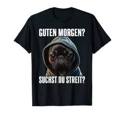 Guten Morgen I Suchst Du Streit I Französische Bulldogge T-Shirt von Lustiger Spruch I Tiere & Spaß I Damen & Herren