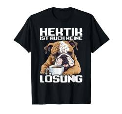 Hund Spruch Lustig Geschenk I Hektik ist auch keine Lösung T-Shirt von Lustiger Spruch I Tiere & Spaß I Damen & Herren