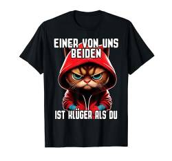 Katze Spruch I Einer von uns beiden ist klüger als du T-Shirt von Lustiger Spruch I Tiere & Spaß I Damen & Herren