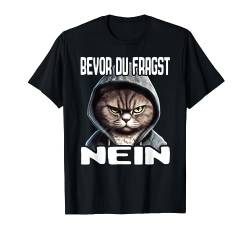 Katze Spruch Lustig Geschenk I Bevor Du Fragst Nein T-Shirt von Lustiger Spruch I Tiere & Spaß I Damen & Herren