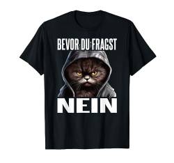 Katze Spruch Lustig Geschenk I Bevor Du Fragst Nein T-Shirt von Lustiger Spruch I Tiere & Spaß I Damen & Herren