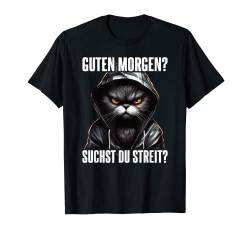 Katze Spruch Lustig Geschenk I Guten Morgen Suchst Du Streit T-Shirt von Lustiger Spruch I Tiere & Spaß I Damen & Herren