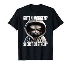 Katze Spruch Lustig Geschenk I Guten Morgen Suchst Du Streit T-Shirt von Lustiger Spruch I Tiere & Spaß I Damen & Herren