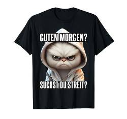 Katze Spruch Lustig Geschenk I Guten Morgen Suchst du Streit T-Shirt von Lustiger Spruch I Tiere & Spaß I Damen & Herren
