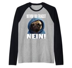 Mops Spruch Lustig Geschenk I Bevor du fragst Nein Raglan von Lustiger Spruch I Tiere & Spaß I Damen & Herren