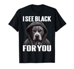 Pitbull Denglisch Geschenk I Pitbull I See Black For You T-Shirt von Lustiger Spruch I Tiere & Spaß I Damen & Herren
