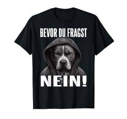 Pitbull Spruch Lustig Geschenk I Bevor du fragst Nein T-Shirt von Lustiger Spruch I Tiere & Spaß I Damen & Herren