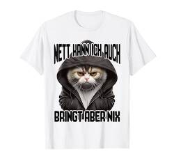 Spruch Katze Geschenk I Nett kann ich auch bringt aber nix T-Shirt von Lustiger Spruch I Tiere & Spaß I Damen & Herren