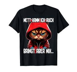 Spruch Katze Geschenk I Nett kann ich auch bringt aber nix T-Shirt von Lustiger Spruch I Tiere & Spaß I Damen & Herren