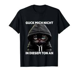 Spruch Katze Geschenk I guck mich nicht in diesem ton an T-Shirt von Lustiger Spruch I Tiere & Spaß I Damen & Herren