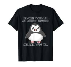 Was Mit Menschen Machen I Schubsen Wäre Toll I Böser Pinguin T-Shirt von Lustiger Spruch I Tiere & Spaß I Damen & Herren