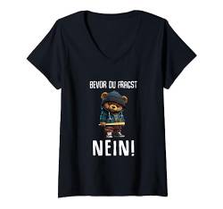 Lustiger Teddybär Spruch "Bevor du Fragst Nein Lustiges Huhn T-Shirt mit V-Ausschnitt von Lustiger Spruch Sarkasmus & Spaß Damen & Herren