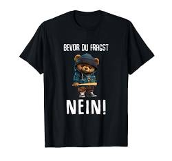 Lustiger Teddybär Spruch "Bevor du Fragst Nein Lustiges Huhn T-Shirt von Lustiger Spruch Sarkasmus & Spaß Damen & Herren