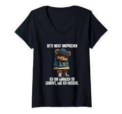 Teddybär Spruch "Nicht Ansprechen Ich Bin Wirklich So Ansprechen Ich Bin So An T-Shirt mit V-Ausschnitt von Lustiger Spruch Sarkasmus & Spaß Damen & Herren