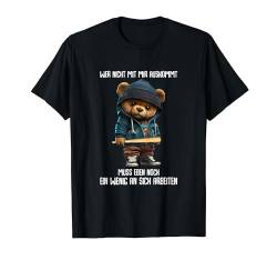 Teddybär Wer Nicht Mit Mir Auskommt muss An Sich Arbeiten T-Shirt von Lustiger Spruch Sarkasmus & Spaß Damen & Herren