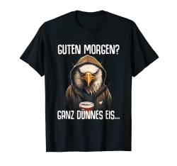 Adler Spruch Lustiges Geschenk Guten Morgen Ganz Dünnes Eis T-Shirt von Lustiger Spruch Tiere & Spaß Damen & Herren