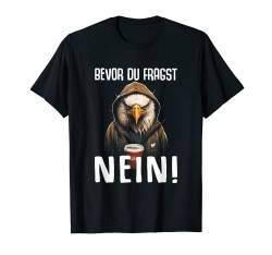 Adler Spruch Vogel Lustiges Geschenk Bevor du fragst Nein T-Shirt von Lustiger Spruch Tiere & Spaß Damen & Herren