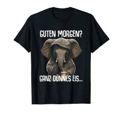 Elefant Spruch Lustig Geschenk Guten Morgen Ganz Dünnes Eis T-Shirt von Lustiger Spruch Tiere & Spaß Damen & Herren