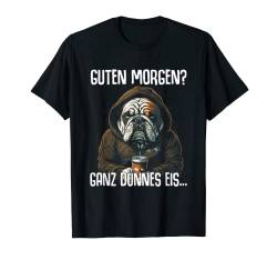 Englische Bulldogge Spruch "Guten Morgen Ganz Dünnes Eis" T-Shirt von Lustiger Spruch Tiere & Spaß Damen & Herren