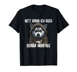 Husky Hund Spruch Lustig Nett Kann Ich Auch Bringt Aber Nix T-Shirt von Lustiger Spruch Tiere & Spaß Damen & Herren