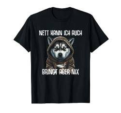 Husky Hund Spruch Lustig Nice Can I Also Brings But Nix T-Shirt von Lustiger Spruch Tiere & Spaß Damen & Herren