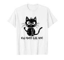 Katze Spruch Lustig Geschenk Ich Muss Gar Nix Schwarze Katze T-Shirt von Lustiger Spruch Tiere & Spaß Damen & Herren
