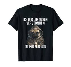 Mops Hund Spruch Geschenk Ich Hab Das Schon Verstanden T-Shirt von Lustiger Spruch Tiere & Spaß Damen & Herren