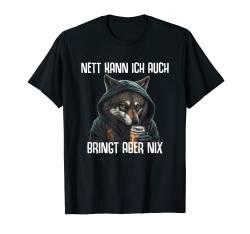 Wolf Spruch Lustig Nett Kann Ich Auch Bringt Aber Nix T-Shirt von Lustiger Spruch Tiere & Spaß Damen & Herren